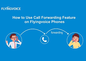 How to Use Call Forwarding Feature on Flyingvoice Phones