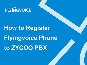 Register Flyingvoice Phone to ZYCOO PBX