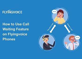 How to Use Call Waiting Feature on Flyingvoice Phones