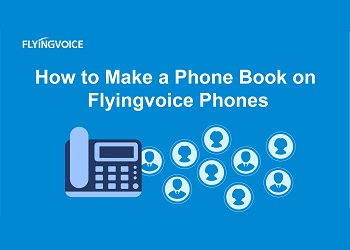How to Make a Phone Book on Flyingvoice Phones