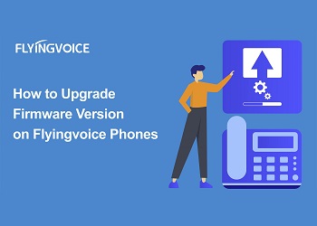 How to Upgrade Firmware Version on Flyingvoice Phones