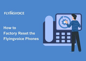 How to Factory Reset the Flyingvoice Phones