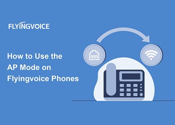 How to Use the AP Mode on Flyingvoice Phones