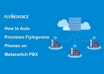 How to Auto Provision Flyingvoice Phones on Metaswitch PBX
